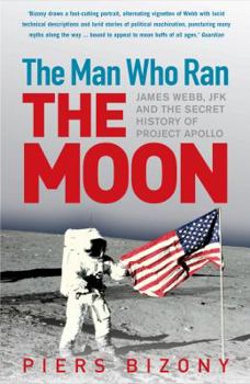 Paperback The Man Who Ran the Moon: James Webb, JFK and the Secret History of Project Apollo Book