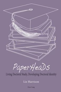 Paperback Paperheads: Living Doctoral Study, Developing Doctoral Identity Book