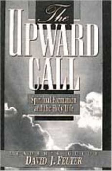 The Upward Call (Leader): Spiritual Formation and the Holy Life