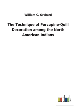 Paperback The Technique of Porcupine-Quill Decoration among the North American Indians Book