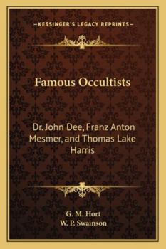 Famous Occultists: Dr. John Dee, Franz Anton Mesmer, and Thomas Lake Harris