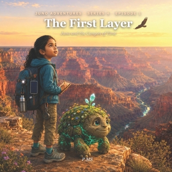 The First Layer: A Juno and Pebble Grand Canyon Adventure (Juno and the Canyon of Time · Book 1)