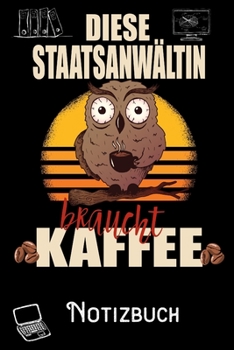 Diese Staatsanwältin braucht Kaffee - Notizbuch: DIN A5 Notizbuch / Notizheft /Journal kariert und 120 Seiten. Perfektes Geschenk von Kollegen für Kollege für den passenden Beruf. (German Edition)