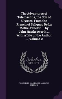 Hardcover The Adventures of Telemachus, the Son of Ulysses. From the French of Salignac De La Mothe-Fenelon ... by John Hawkesworth ... With a Life of the Autho Book