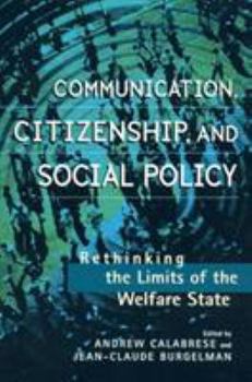 Communication, Citizenship, and Social Policy: Rethinking the Limits of the Welfare State (Critical Media Studies, Institutions, Politics and Culture)