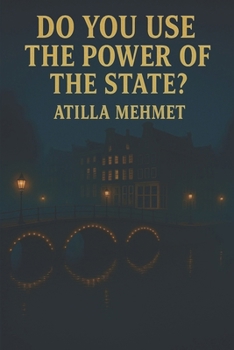 DO YOU USE THE POWER OF THE STATE?