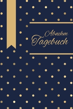 Abnehmtagebuch: Abnehmtagebuch für deine Diät – Tracke deine Ziele, Mahlzeiten, Trinken und Erfolge um dein Wunschgewicht zu erreichen – 3 Monate (German Edition)