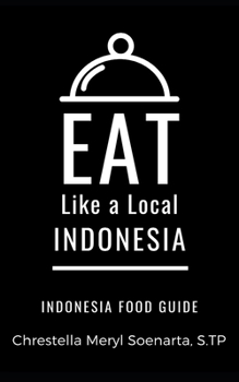 EAT LIKE A LOCAL- INDONESIA: INDONESIA Food Guide (Eat Like a Local- World Countries)