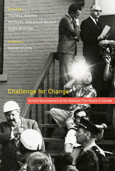Hardcover Challenge for Change: Activist Documentary at the National Film Board of Canada Book