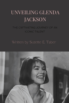 UNVEILING GLENDA JACKSON: THE CAPTIVATING JOURNEY OF AN ICONIC TALENT