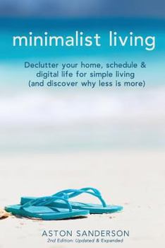 Minimalist Living: Declutter Your Home, Schedule & Digital Life for Simple Living (and Discover Why Less Is More)