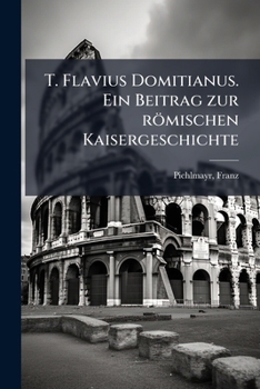 Paperback T. Flavius Domitianus. Ein Beitrag zur römischen Kaisergeschichte [German] Book