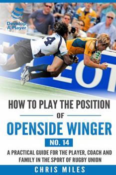 Paperback How to play the position of Openside Winger(No. 14): A practical guide for the player, coach and family in the sport of rugby union Book