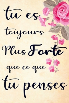 Paperback TU ES toujours PLUS FORTE que ce que tu penses!: Carnet De Notes/journal intime, une citation inspirante Pour Transmettre Un Message Positif/d'optimis [French] Book