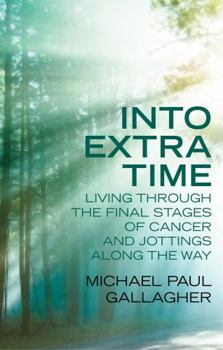 Paperback Into Extra Time: Living Through the Final Stages of Cancer and Jottings Along the Way Book