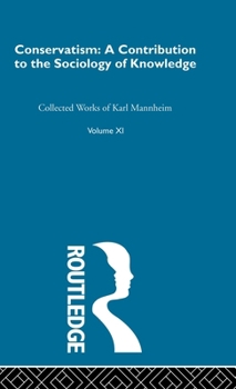 Conservatism: An Introduction to the Sociology of Knowledge: Karl Mannheim: Collected English Writings Volume 11 (Routledge Classics in Sociology)