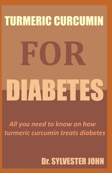 TURMERIC CURCUMIN FOR DIABETES: All you need to know on how turmeric curcumin treats diabetes