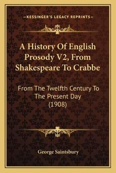 Paperback A History Of English Prosody V2, From Shakespeare To Crabbe: From The Twelfth Century To The Present Day (1908) Book