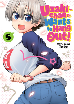 Uzaki-chan Wants to Hang Out! Vol. 5 - Book #5 of the 宇崎ちゃんは遊びたい！ / Uzaki-chan Wants to Hang Out!