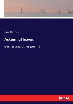 Autumnal Leaves, Elegiac and Other Poems