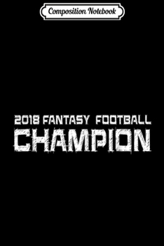 Composition Notebook: 2018 Fantasy Football Champion . Fantasy Football Champ Journal/Notebook Blank Lined Ruled 6x9 100 Pages