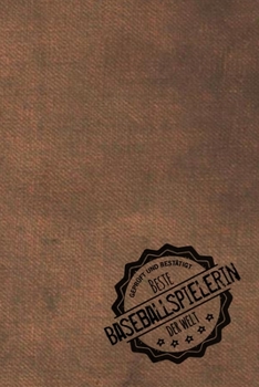 Geprüft und Bestätigt beste Baseballspielerin der Welt: Notizbuch für die Frau, deren Hobby Baseball ist |  Geschenkidee | Geschenke | Geschenk (German Edition)