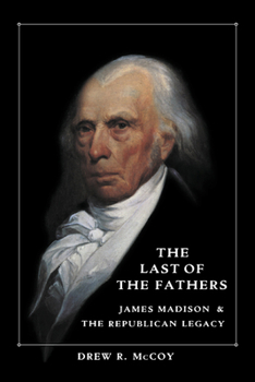 Paperback The Last of the Fathers: James Madison and the Republican Legacy Book