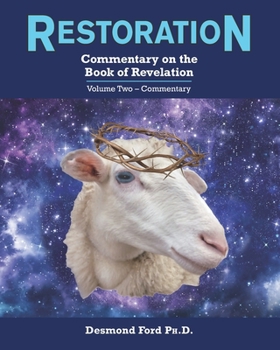 Restoration: Commentary on the Book of Revelation: Volume Two—Commentary (Restoration, Commentary on the Book of Revelation. Volume One. Hermeneutic)