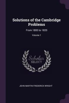 Paperback Solutions of the Cambridge Problems: From 1800 to 1820; Volume 1 Book