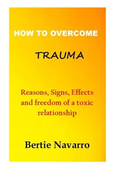 Paperback How to Overcome Trauma: Reasons, Signs, Effects and freedom of a toxic relationship Book