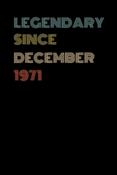 Legendary Since December 1971 - Birthday Gift For 48 Year Old Men and Women Born in December: Blank Lined Journal, Notebook, Diary, Planner