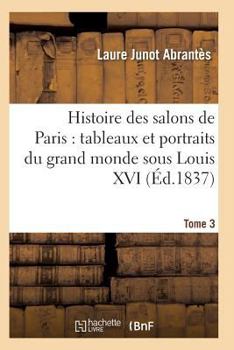 Paperback Histoire Des Salons de Paris: Tableaux Et Portraits Du Grand Monde Sous Louis XV T03 [French] Book