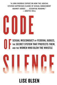 Hardcover Code of Silence: Sexual Misconduct by Federal Judges, the Secret System That Protects Them, and the Women Who Blew the Whistle Book