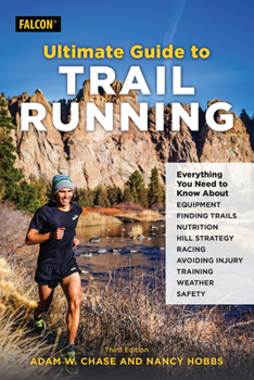 Paperback Ultimate Guide to Trail Running: Everything You Need to Know about Equipment, Finding Trails, Nutrition, Hill Strategy, Racing, Avoiding Injury, Train Book