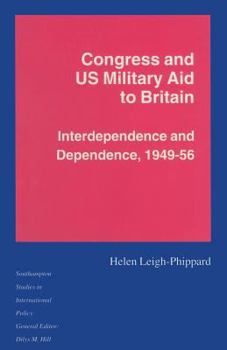 Paperback Congress and Us Military Aid to Britain: Interdependence and Dependence, 1949-56 Book