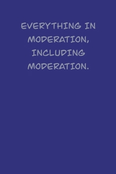 Paperback Everything is moderation, including moderation.: 6x9 Journal Book
