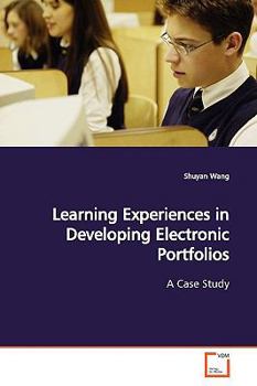 Learning Experiences in Developing Electronic Portfolios: A Case Study