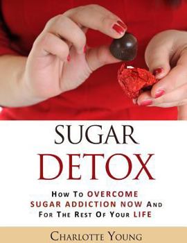 Paperback Sugar Detox: How to Overcome Sugar Addiction Now and for the Rest of Your Life [Large Print] Book