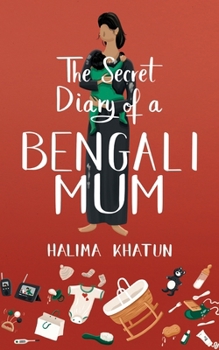 The Secret Diary of a Bengali Mum - Book #6 of the Secret Diary of a Bengali Woman