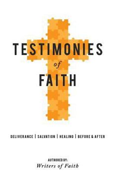 Paperback Testimonies of Faith: A collection of stories of God's interaction with man. Book