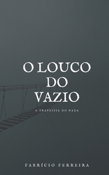 Paperback O Louco do Vazio: A Travessia do Nada [Portuguese] Book