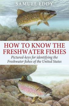 Paperback How to Know the Freshwater Fishes: Pictured-Keys for Identifying all of the Freshwater Fishes of the United States Book