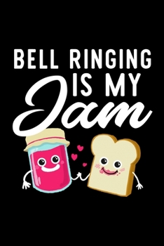 Bell Ringing Is My Jam: Funny Notebook for Bell Ringing Fan | Great Christmas & Birthday Gift Idea for Bell Ringing Fan | Bell Ringing Journal | 100 pages 6x9 inches