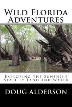 Paperback Wild Florida Adventures: Exploring the Sunshine State by Land and Water Book