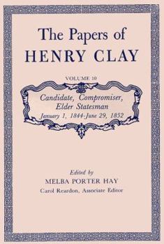 Hardcover The Papers of Henry Clay: Candidate, Compromiser, Elder Statesman, January 1, 1844-June 29, 1852 Volume 10 Book