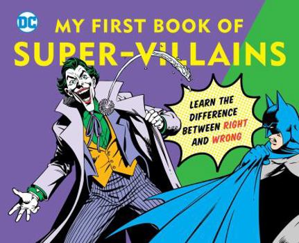 Board book DC Super Heroes: My First Book of Super-Villains, 9: Learn the Difference Between Right and Wrong! Book