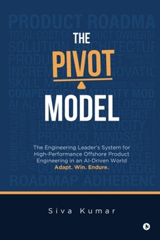 Paperback The Pivot Model: The Engineering Leader's System for High-Performance Offshore Product Engineering in an AI-Driven World Book