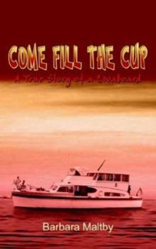 Paperback Come Fill the Cup: A True Story of a Livaboard Book