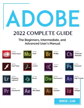 Paperback Adobe 2022 Complete Guide: The Beginners, Intermediate, and Advanced User's Manual Book