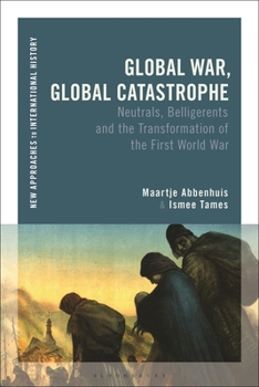 Paperback Global War, Global Catastrophe: Neutrals, Belligerents and the Transformations of the First World War Book